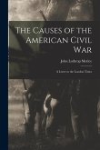 The Causes of the American Civil War: a Letter to the London Times