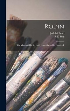 Rodin: the Man and His Art, With Leaves From His Notebook - Cladel, Judith