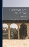 The People of Palestine: an Enlarged Edition of "The Peasantry of Palestine, Life Manners and Customs of the Village."