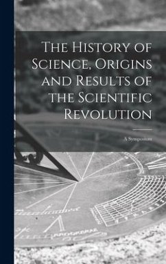 The History of Science, Origins and Results of the Scientific Revolution; a Symposium - Anonymous