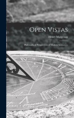 Open Vistas: Philosophical Perspectives of Modern Science. -- - Margenau, Henry