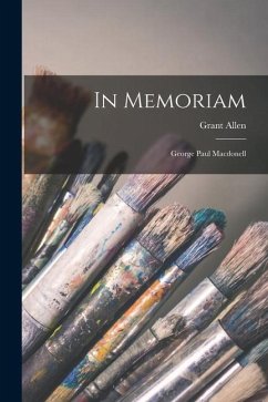 In Memoriam [microform]: George Paul Macdonell - Allen, Grant