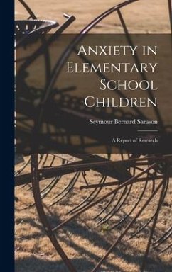 Anxiety in Elementary School Children: a Report of Research - Sarason, Seymour Bernard