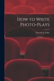 How to Write Photo-Plays