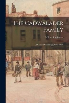 The Cadwalader Family; a Concise Genealogy, 1543-1850. - Rubincam, Milton