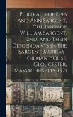 Portraits of Epes and Ann Sargent, Children of William Sargent, 2nd, and Their Descendants in the Sargent-Murray-Gilman House, Gloucester, Massachuset