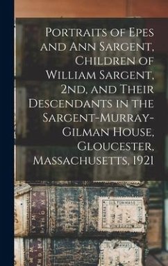 Portraits of Epes and Ann Sargent, Children of William Sargent, 2nd, and Their Descendants in the Sargent-Murray-Gilman House, Gloucester, Massachuset - Anonymous