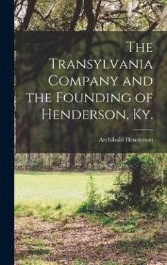 The Transylvania Company and the Founding of Henderson, Ky. - Henderson, Archibald