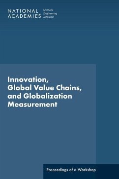 Innovation, Global Value Chains, and Globalization Measurement - National Academies of Sciences Engineering and Medicine; Division of Behavioral and Social Sciences and Education; Policy And Global Affairs; Committee On National Statistics; Board on Science Technology and Economic Policy; Innovation Policy Forum