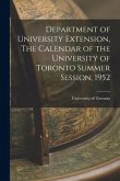 Department of University Extension, The Calendar of the University of Toronto Summer Session, 1952