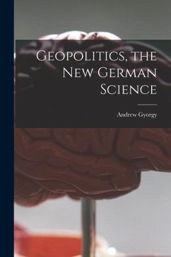 Geopolitics, the New German Science - Gyorgy, Andrew