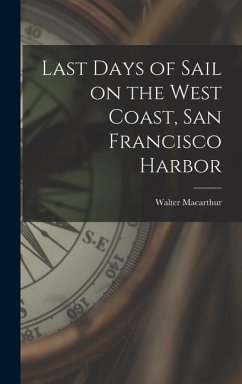 Last Days of Sail on the West Coast, San Francisco Harbor - Macarthur, Walter