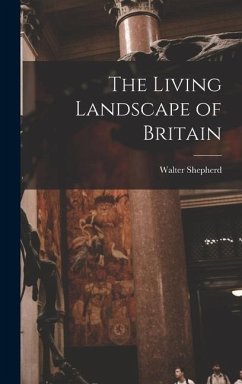 The Living Landscape of Britain - Shepherd, Walter
