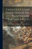Catalogue Loan Exhibition of Oil Paintings by English Artists [microform]