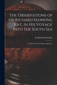 The Observations of Sir Richard Hawkins, Knt, in His Voyage Into the South Sea [microform]: in the Year 1593;nkwater Bethune