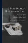A Text Book of Human Anatomy [electronic Resource]: Designed to Facilitate the Study of That Science