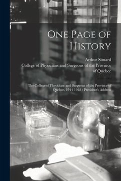 One Page of History [microform]: the College of Physicians and Surgeons of the Province of Quebec, 1914-1918: President's Address - Simard, Arthur