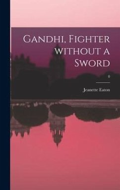 Gandhi, Fighter Without a Sword; 0 - Eaton, Jeanette