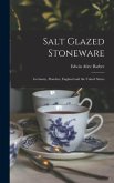 Salt Glazed Stoneware: Germany, Flanders, England and the United States