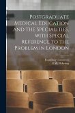 Postgraduate Medical Education and the Specialities, With Special Reference to the Problem in London