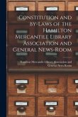 Constitution and By-laws of the Hamilton Mercantile Library Association and General News-Room [microform]