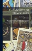 The Secrets of Black Arts!: A Key Note to Witchcraft, Devination, Omens, Forwarnings, Apparitions, Sorcery, Daemonology, Dreams, Predictions, Visi