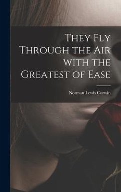 They Fly Through the Air With the Greatest of Ease - Corwin, Norman Lewis