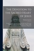 The Devotion to the Sacred Heart of Jesus: for the Use of the Association Erected Under That Title in the Domestic Oratory of the Society of Jesus at