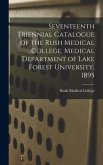 Seventeenth Triennial Catalogue of the Rush Medical College, Medical Department of Lake Forest University, 1895