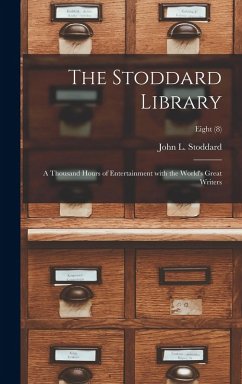 Cover The Stoddard Library: a Thousand Hours of Entertainment With the World's Great Writers; Eight (8)