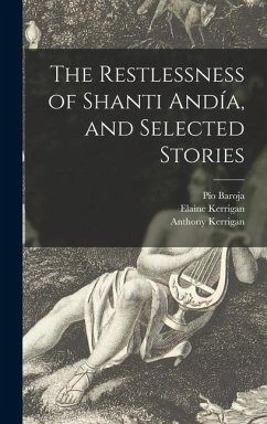The Restlessness of Shanti Andía, and Selected Stories - Baroja, Pío; Kerrigan, Elaine; Kerrigan, Anthony