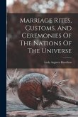 Marriage Rites, Customs, And Ceremonies Of The Nations Of The Universe
