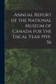 Annual Report of the National Museum of Canada for the Fiscal Year 1955-56