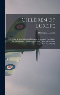 Children of Europe; a Study of the Children of Liberated Vcountries; Their War-time Experiences, Their Reactions, and Their Needs, With a Note on Germany - Macardle, Dorothy