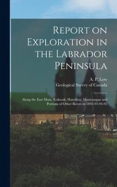 Report on Exploration in the Labrador Peninsula [microform]: Along the East Main, Koksoak, Hamilton, Manicuagan and Portions of Other Rivers in 1892-9