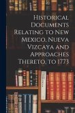 Historical Documents Relating to New Mexico, Nueva Vizcaya and Approaches Thereto, to 1773