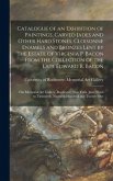 Catalogue of an Exhibition of Paintings, Carved Jades and Other Hard Stones, Cloisonne Enamels and Bronzes Lent by the Estate of Virginia P. Bacon From the Collection of the Late Edward R. Bacon