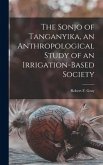 The Sonjo of Tanganyika, an Anthropological Study of an Irrigation-based Society