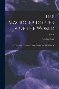 The Macrolepidoptera of the World: a Systematic Account of All the Known Macrolepidoptera; Vol.16 - Seitz, Adalbert