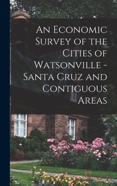 An Economic Survey of the Cities of Watsonville - Santa Cruz and Contiguous Areas - Anonymous
