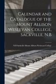 Calendar and Catalogue of the Mount Allison Wesleyan College, Sackville, N.B