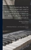 The Overture, Pas De Deux, Marches, and a Selection of the Favorite Airs in The Forest of Bondy, or, The Dog of Montargis