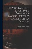 Gleason Family of (Greendale) Worcester, Massachusetts, by Walter Tolman Gleason.