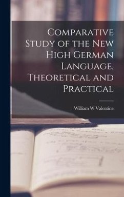 Comparative Study of the New High German Language, Theoretical and Practical - Valentine, William W