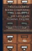 Catalogue of Books Composing the Library of the Late John Fleming, Esquire [microform]: and Which Are to Be Disposed of Without Reserve by Public Sale