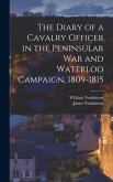 The Diary of a Cavalry Officer in the Peninsular War and Waterloo Campaign, 1809-1815