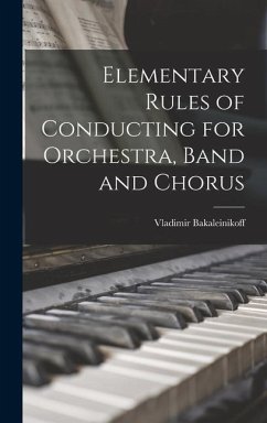 Elementary Rules of Conducting for Orchestra, Band and Chorus - Bakaleinikoff, Vladimir