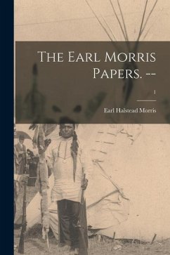 The Earl Morris Papers. --; 1 - Morris, Earl Halstead