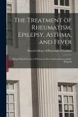 The Treatment of Rheumatism, Epilepsy, Asthma, and Fever: Being Clinical Lectures Delivered at the London Homoeopathic Hospital