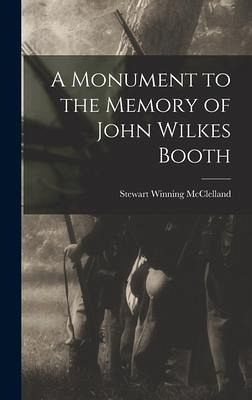 A Monument to the Memory of John Wilkes Booth - McClelland, Stewart Winning